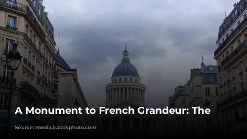 A Monument to French Grandeur: The Panthéon