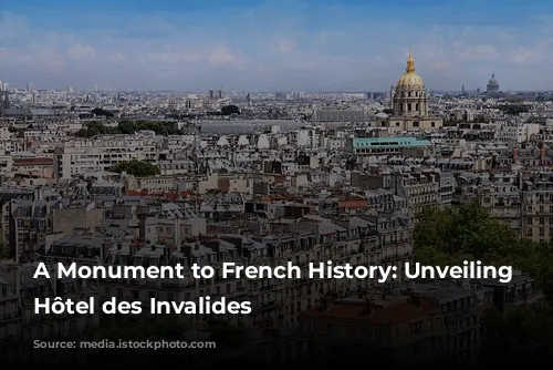 A Monument to French History: Unveiling the Hôtel des Invalides