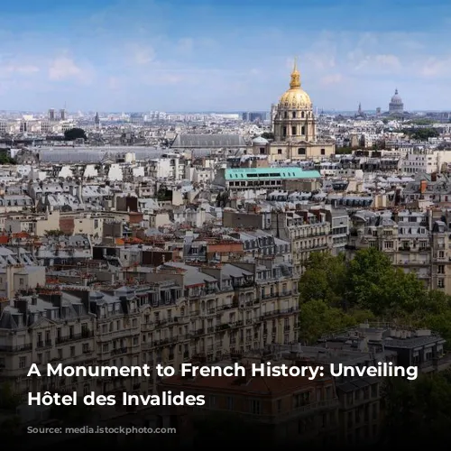 A Monument to French History: Unveiling the Hôtel des Invalides