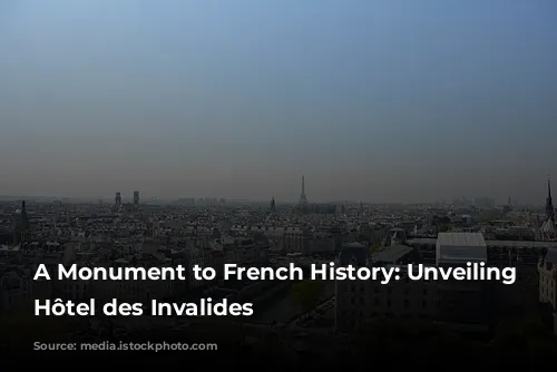 A Monument to French History: Unveiling the Hôtel des Invalides