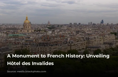 A Monument to French History: Unveiling the Hôtel des Invalides