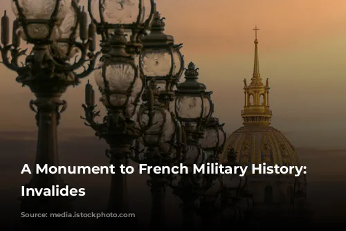 A Monument to French Military History: Les Invalides