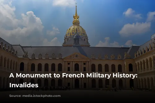 A Monument to French Military History: Les Invalides