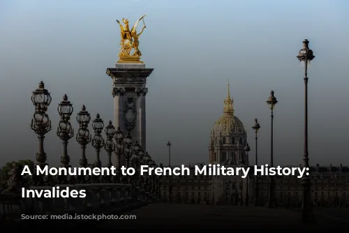 A Monument to French Military History: Les Invalides