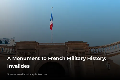 A Monument to French Military History: Les Invalides