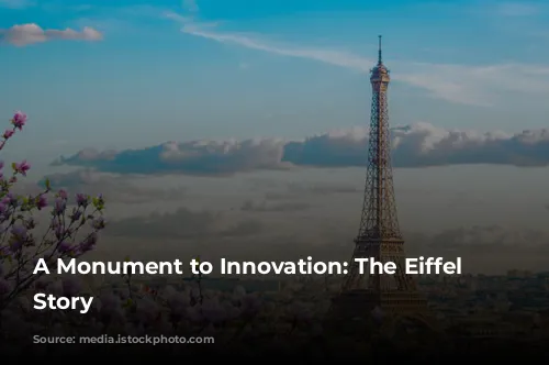 A Monument to Innovation: The Eiffel Tower's Story