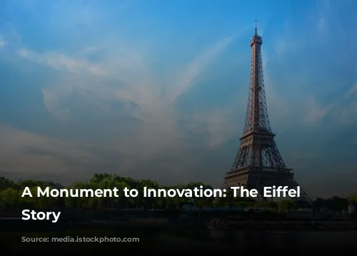 A Monument to Innovation: The Eiffel Tower's Story