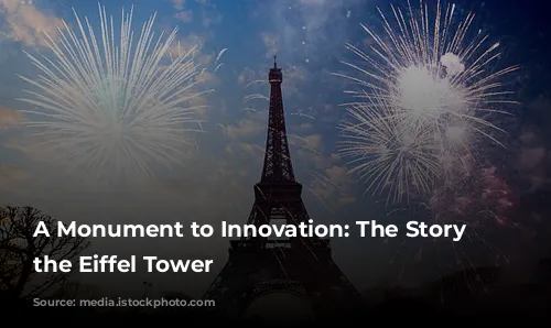 A Monument to Innovation: The Story of the Eiffel Tower