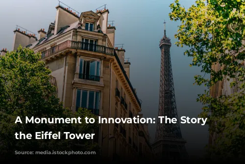 A Monument to Innovation: The Story of the Eiffel Tower