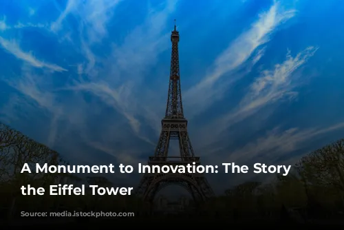 A Monument to Innovation: The Story of the Eiffel Tower