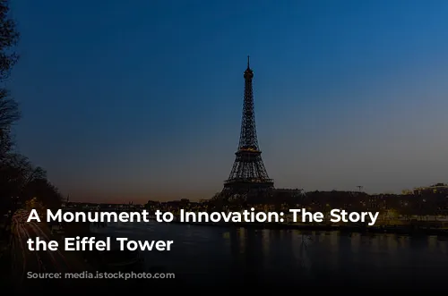 A Monument to Innovation: The Story of the Eiffel Tower