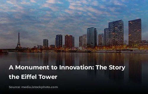 A Monument to Innovation: The Story of the Eiffel Tower