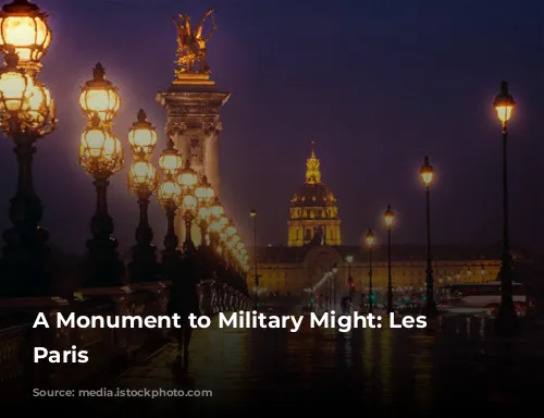 A Monument to Military Might: Les Invalides, Paris