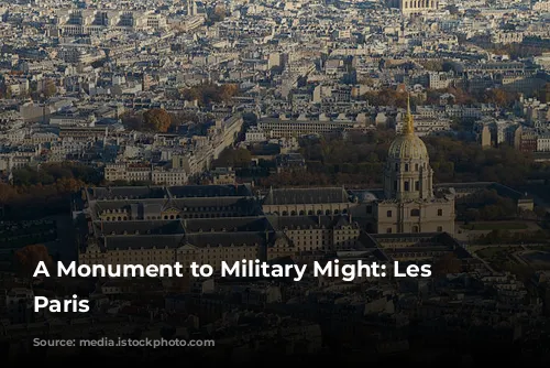 A Monument to Military Might: Les Invalides, Paris