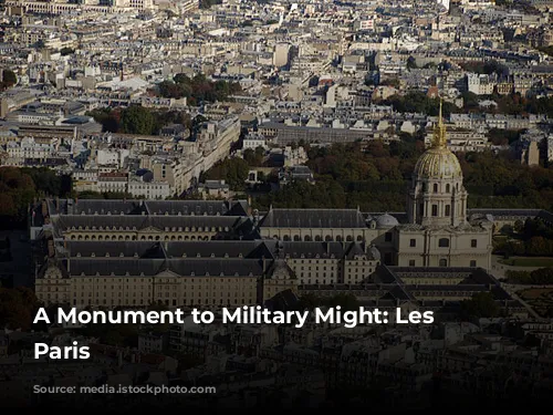 A Monument to Military Might: Les Invalides, Paris