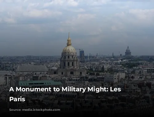 A Monument to Military Might: Les Invalides, Paris