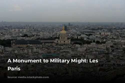 A Monument to Military Might: Les Invalides, Paris