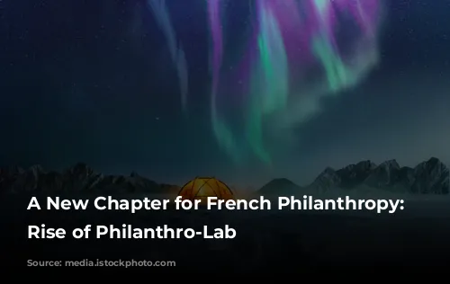 A New Chapter for French Philanthropy: The Rise of Philanthro-Lab