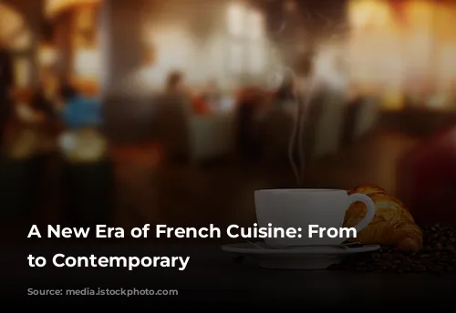 A New Era of French Cuisine:  From Classic to Contemporary