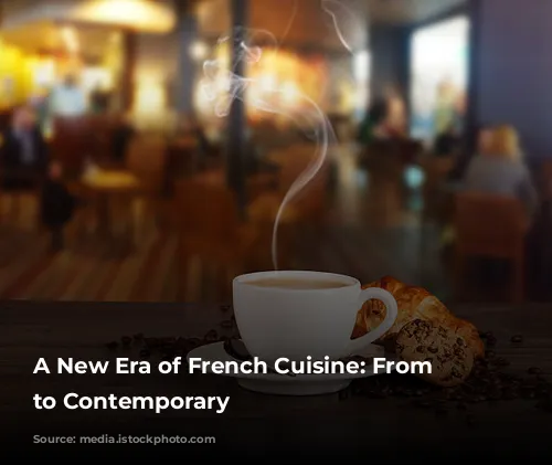 A New Era of French Cuisine:  From Classic to Contemporary