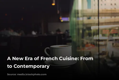 A New Era of French Cuisine:  From Classic to Contemporary