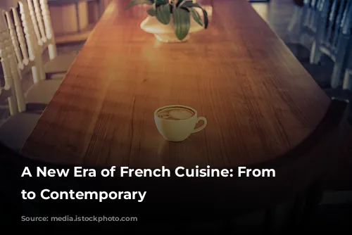 A New Era of French Cuisine:  From Classic to Contemporary