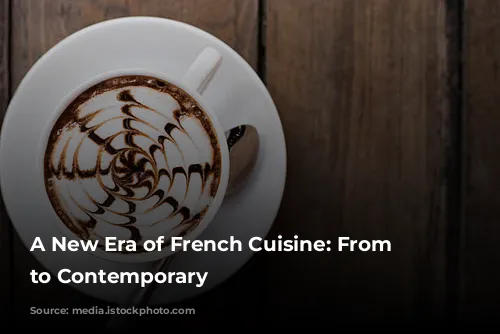 A New Era of French Cuisine:  From Classic to Contemporary