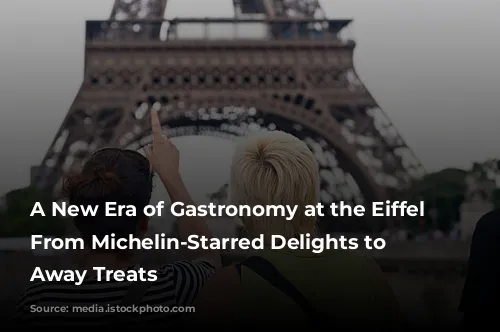 A New Era of Gastronomy at the Eiffel Tower: From Michelin-Starred Delights to Take Away Treats