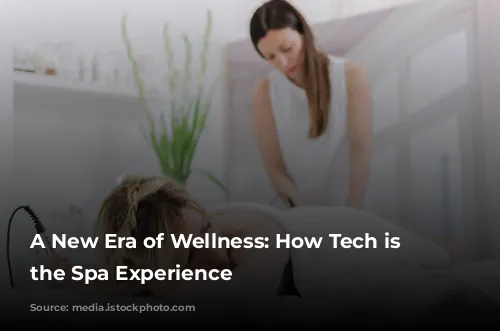 A New Era of Wellness: How Tech is Revolutionizing the Spa Experience