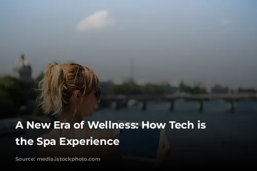 A New Era of Wellness: How Tech is Revolutionizing the Spa Experience