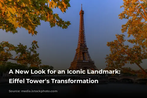 A New Look for an Iconic Landmark: The Eiffel Tower's Transformation