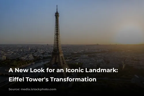 A New Look for an Iconic Landmark: The Eiffel Tower's Transformation