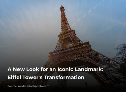 A New Look for an Iconic Landmark: The Eiffel Tower's Transformation