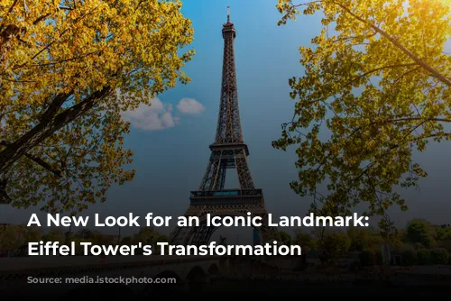 A New Look for an Iconic Landmark: The Eiffel Tower's Transformation