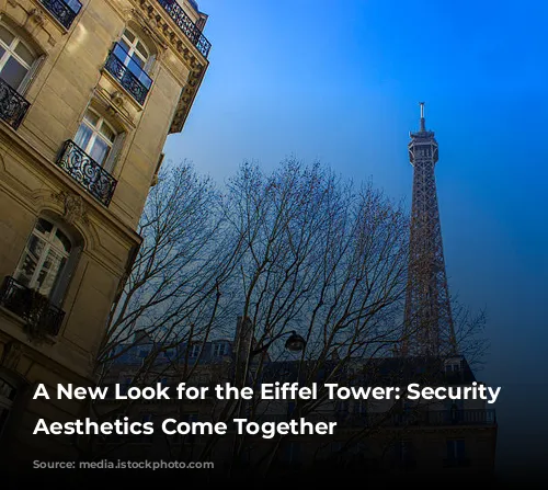 A New Look for the Eiffel Tower: Security and Aesthetics Come Together