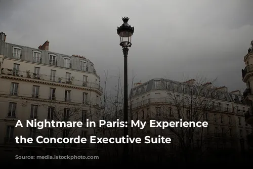 A Nightmare in Paris: My Experience at the Concorde Executive Suite