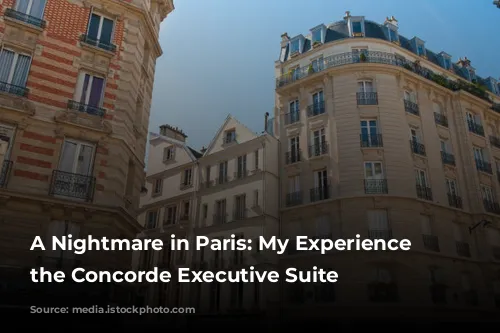 A Nightmare in Paris: My Experience at the Concorde Executive Suite