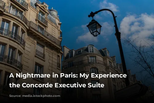 A Nightmare in Paris: My Experience at the Concorde Executive Suite