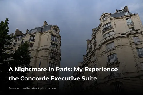 A Nightmare in Paris: My Experience at the Concorde Executive Suite