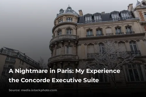 A Nightmare in Paris: My Experience at the Concorde Executive Suite