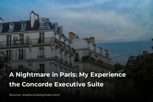 A Nightmare in Paris: My Experience at the Concorde Executive Suite