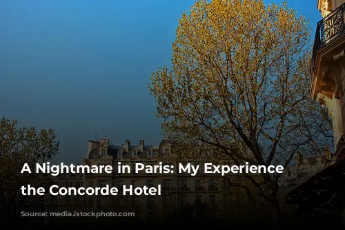 A Nightmare in Paris: My Experience at the Concorde Hotel