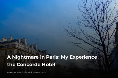 A Nightmare in Paris: My Experience at the Concorde Hotel