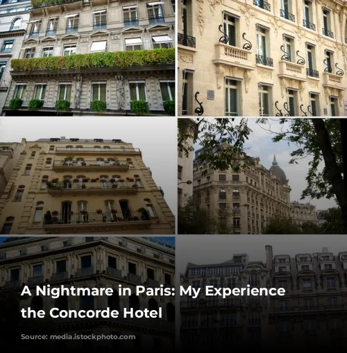 A Nightmare in Paris: My Experience at the Concorde Hotel