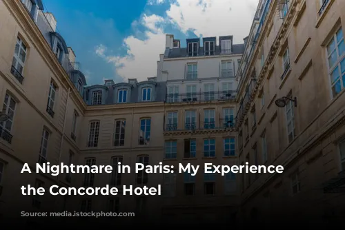 A Nightmare in Paris: My Experience at the Concorde Hotel