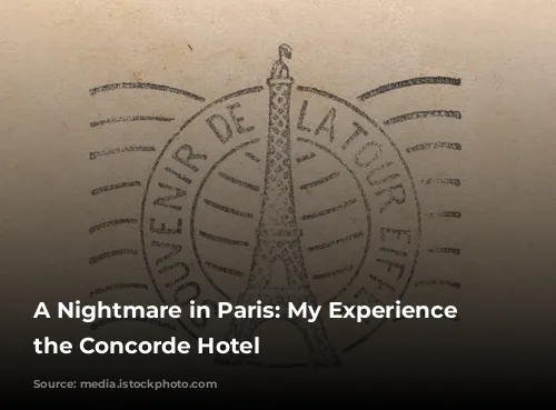 A Nightmare in Paris: My Experience at the Concorde Hotel