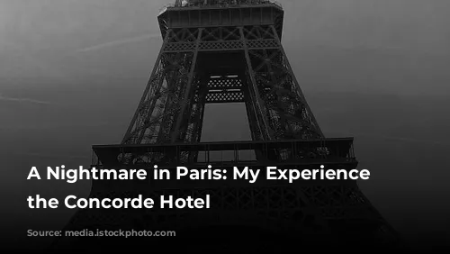 A Nightmare in Paris: My Experience at the Concorde Hotel