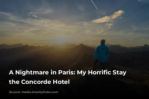 A Nightmare in Paris: My Horrific Stay at the Concorde Hotel