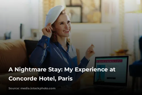 A Nightmare Stay: My Experience at the Concorde Hotel, Paris