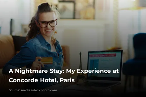 A Nightmare Stay: My Experience at the Concorde Hotel, Paris